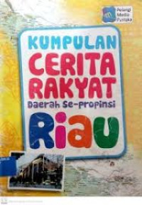 Kumpulan Cerita Rakyat Daerah Se-Provinsi RIAU